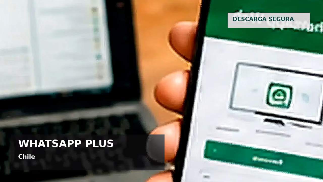 WhatsApp Plus y seguridad digital en Chile