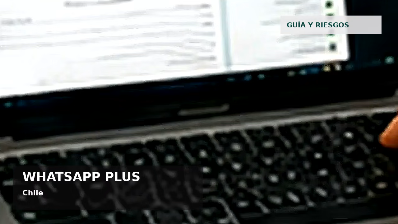 WhatsApp Plus y seguridad digital en Chile