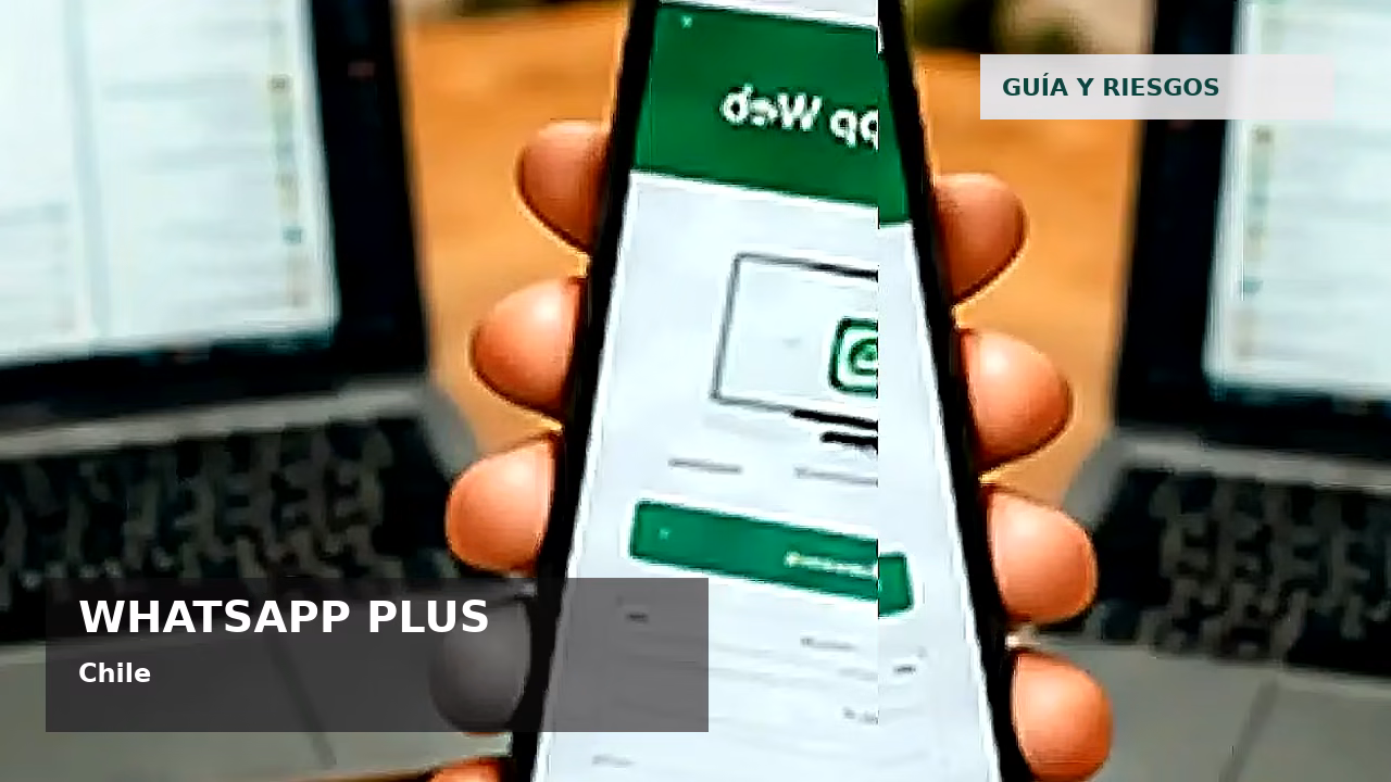 Consejos de seguridad sobre WhatsApp Plus en Chile
