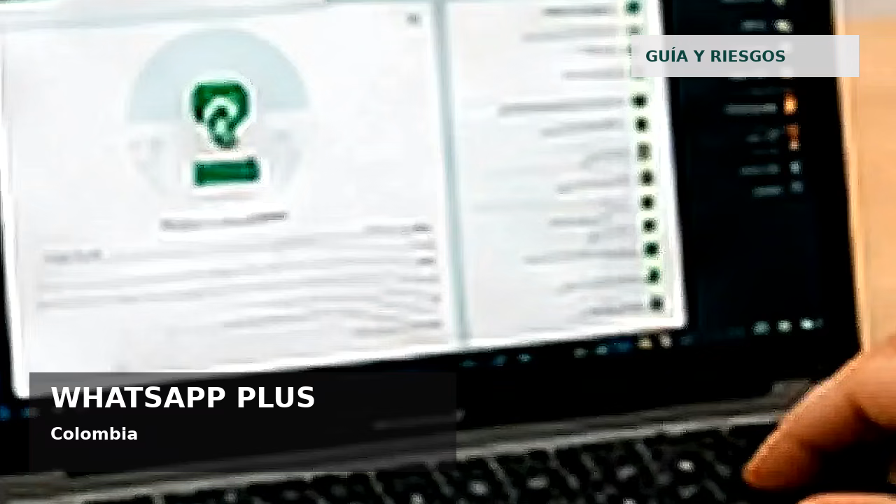 WhatsApp Plus y seguridad digital en Colombia