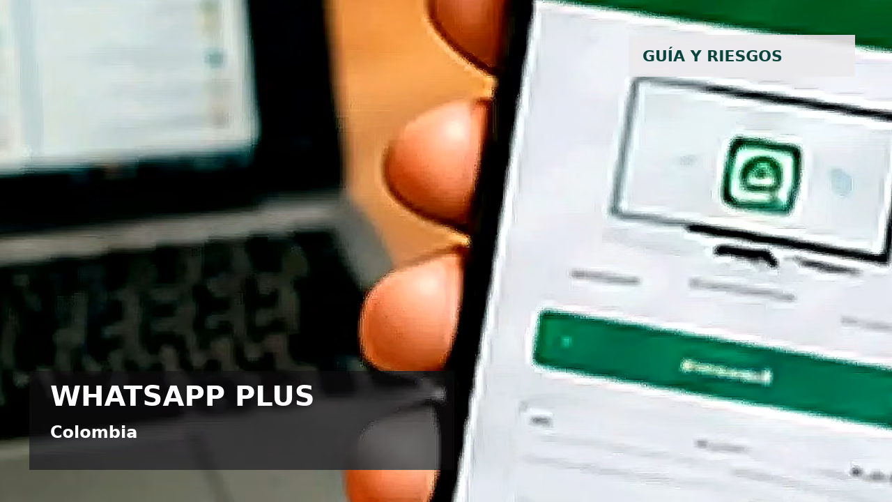 WhatsApp Plus en Colombia: qué es, funciones y riesgos: featured visual en Colombia