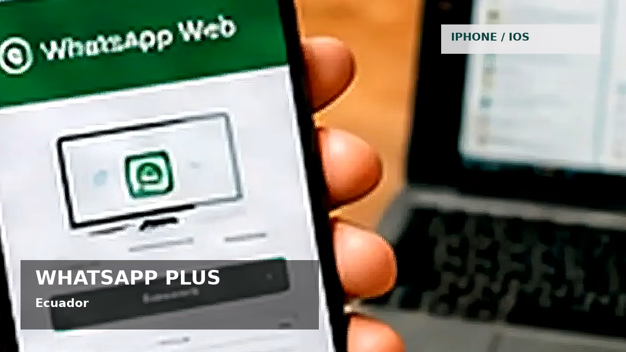 WhatsApp Plus y seguridad digital en Ecuador