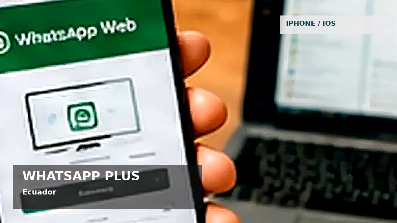 WhatsApp Plus para iPhone en Ecuador: qué debes saber: featured visual en Ecuador