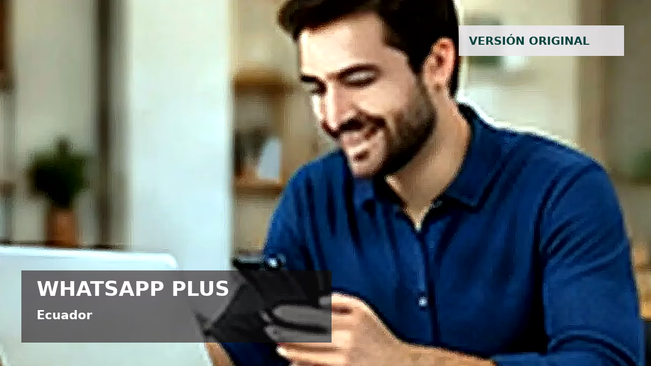 WhatsApp Plus y seguridad digital en Ecuador