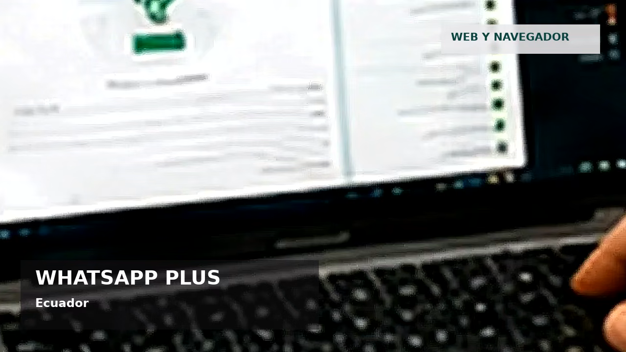 WhatsApp Plus y seguridad digital en Ecuador