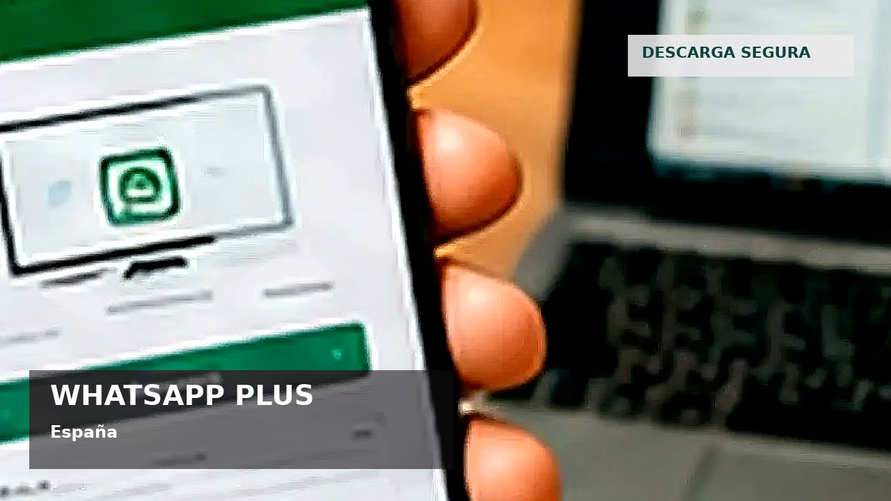 Descargar WhatsApp Plus en España: riesgos y opciones seguras: featured visual en España