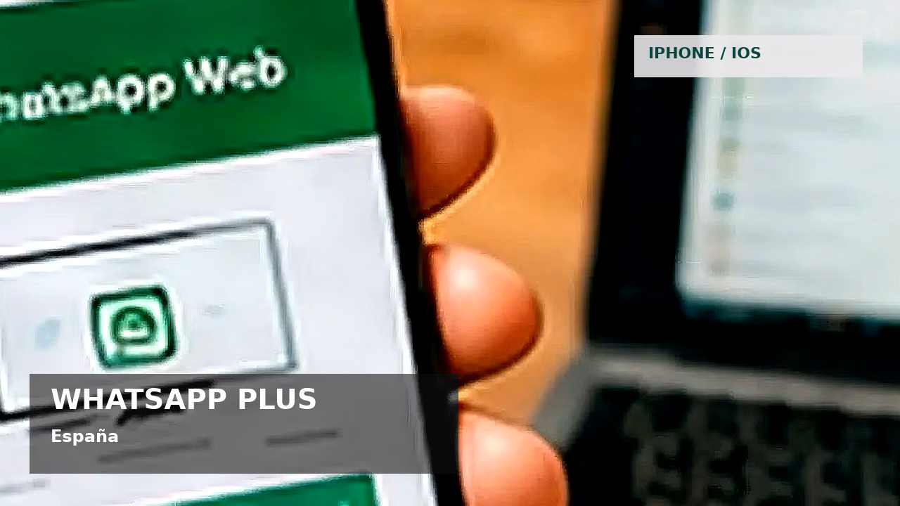 WhatsApp Plus para iPhone en España: qué debes saber: featured visual en España
