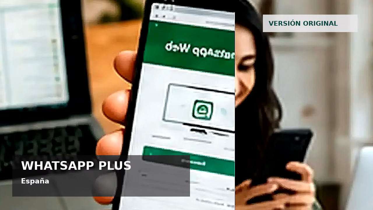 Consejos de seguridad sobre WhatsApp Plus en España