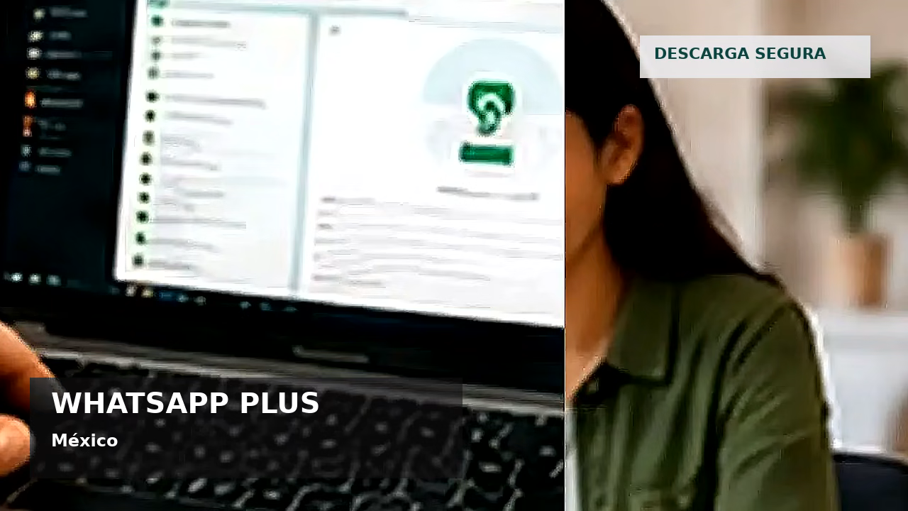 Consejos de seguridad sobre WhatsApp Plus en México
