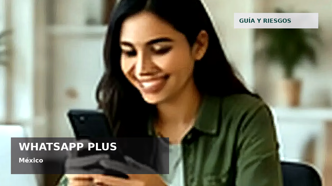 WhatsApp Plus en México: qué es, funciones y riesgos: featured visual en México