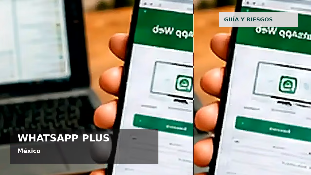 Consejos de seguridad sobre WhatsApp Plus en México