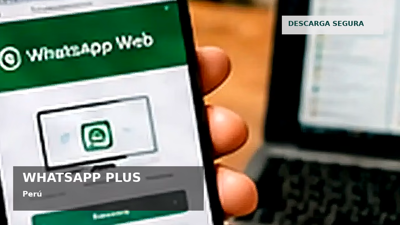 Descargar WhatsApp Plus en Perú: riesgos y opciones seguras: featured visual en Perú