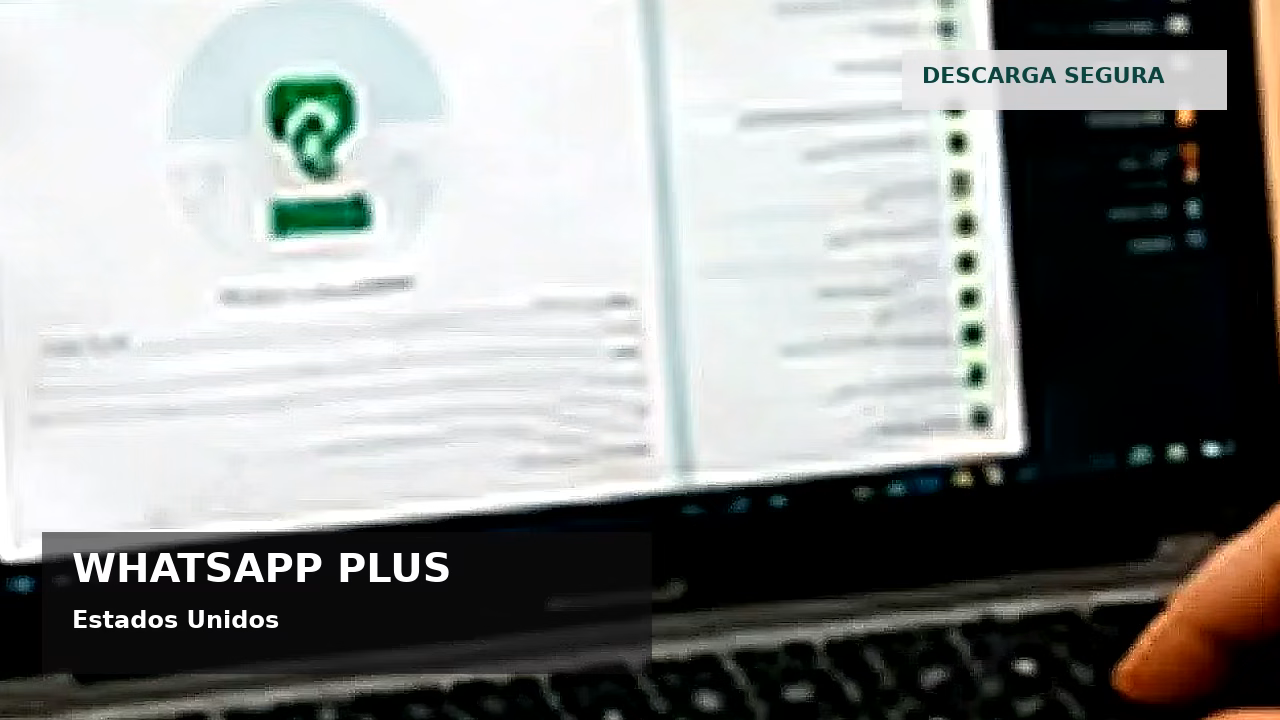 WhatsApp Plus y seguridad digital en Estados Unidos